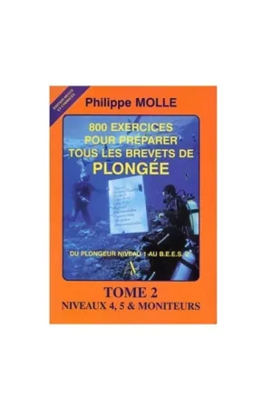 Commander Maintenant 800 EXERCICES POUR PREPARER TOUS LES BREVETS DE PLONGEE NIVEAUX 4, 5 ET MONITEURS