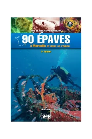 Prix Réduit 90 ÉPAVES À MARSEILLE ET DANS SA RÉGION – 2ÈME ÉDITION - GAP EDITIONS